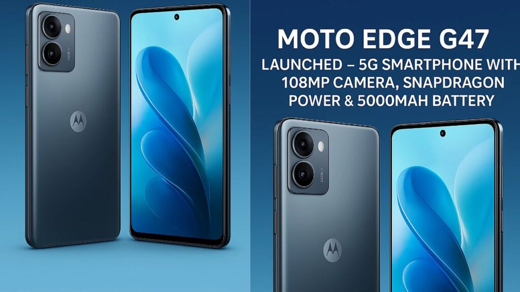 Moto Edge G47 Launched – 5G Smartphone with 108MP Camera, Snapdragon Power & 5000mAh Battery