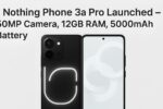 Nothing Phone 3a Pro 5G Launched – 108MP Camera, Snapdragon 8s Gen 3, 12GB RAM & 5000mAh Battery