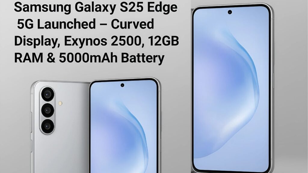 Samsung Galaxy S25 Edge 5G Launched – Curved AMOLED Display, Snapdragon 8 Gen 4, 200MP Camera & 6000mAh Battery
