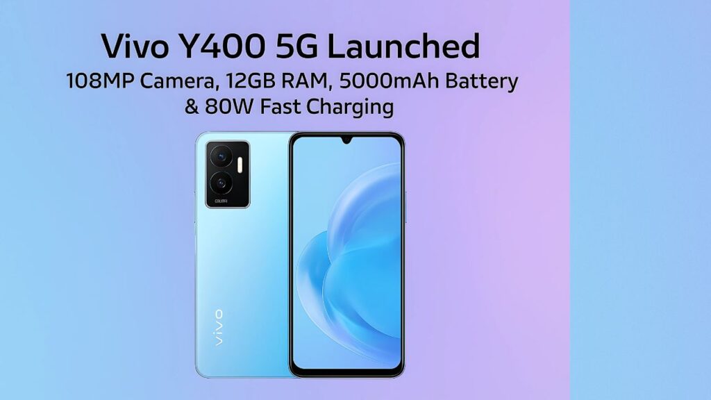 Vivo Y400 5G Smartphone Launched – 108MP Camera, 12GB RAM, 6000mAh Battery & 120Hz AMOLED Display